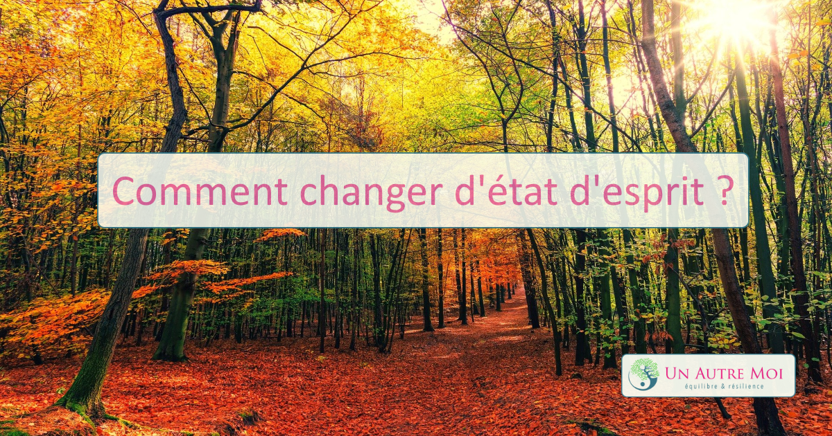 Comment changer d'état d'esprit ?