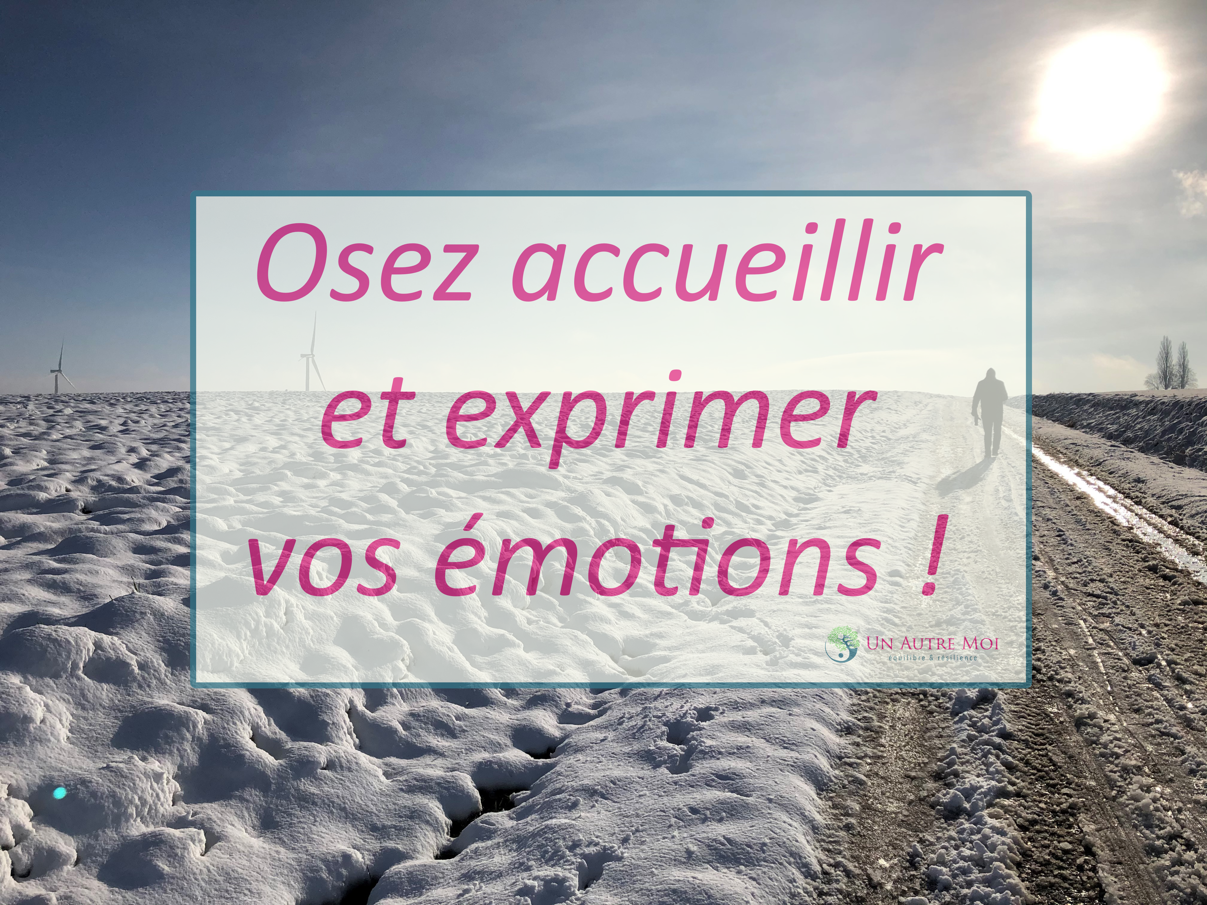 Osez accueillir et exprimer vos émotions !